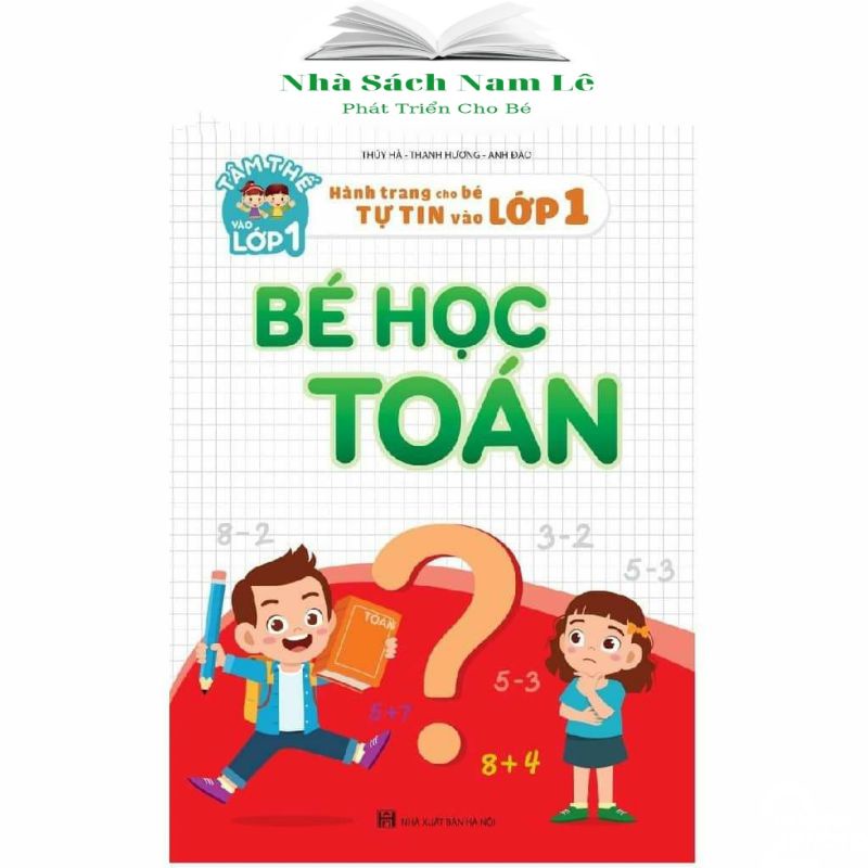 Sách - Bé Học Toán : Hành Trang Cho Bé Tự Tin Vào Lớp 1