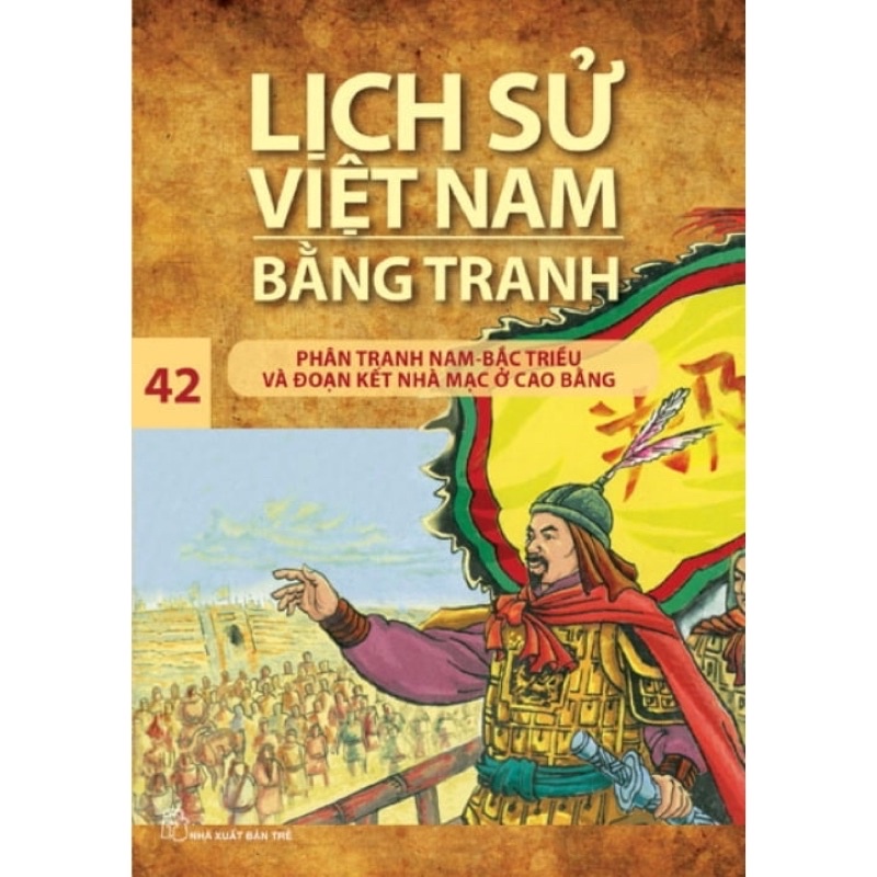 Sách -  Lịch Sử Việt Nam Bằng Tranh - Tập 42: Phân Tranh Nam - Bắc Triều Và Đoạn Kết Nhà Mạc Ở Cao Bằng