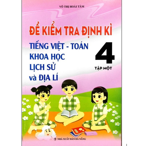 Sách - Đề kiểm tra định kì tiếng việt - toán, khoa học, lịch sử và địa lí 4 - Tập 1