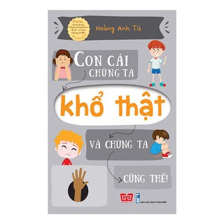 Sách - con cái chúng ta khổ thật và chúng ta cũng thế!