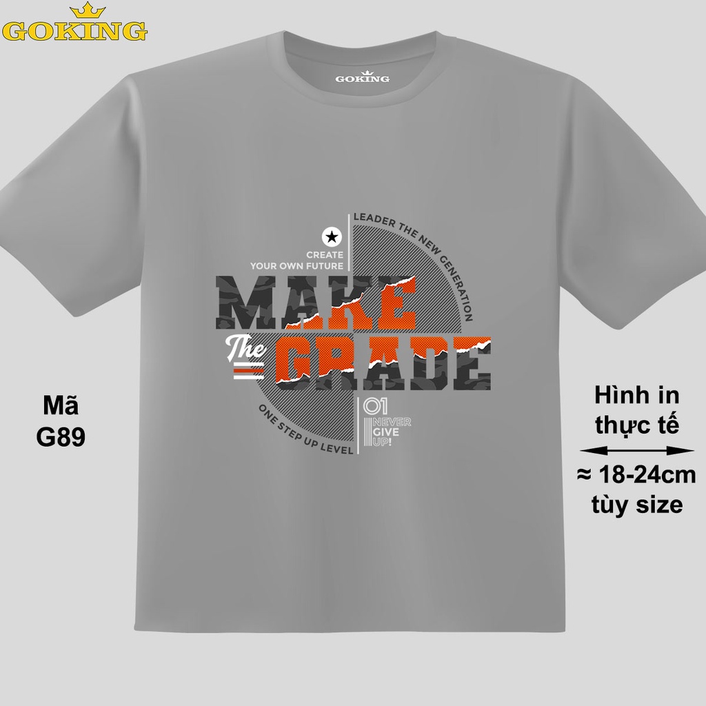 MAKE THE GRADE, mã G89. Áo thun trẻ em in siêu đẹp cho bé trai, bé gái. Áo phông thoát nhiệt GOKING hàng hiệu cao cấp
