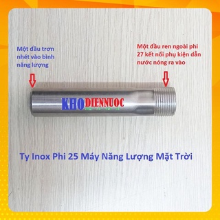 Ty Inox Phi 25 máy nước nóng năng lượng mặt trời (Một đầu trơn, 1 đầu ren ngoài phi 27)