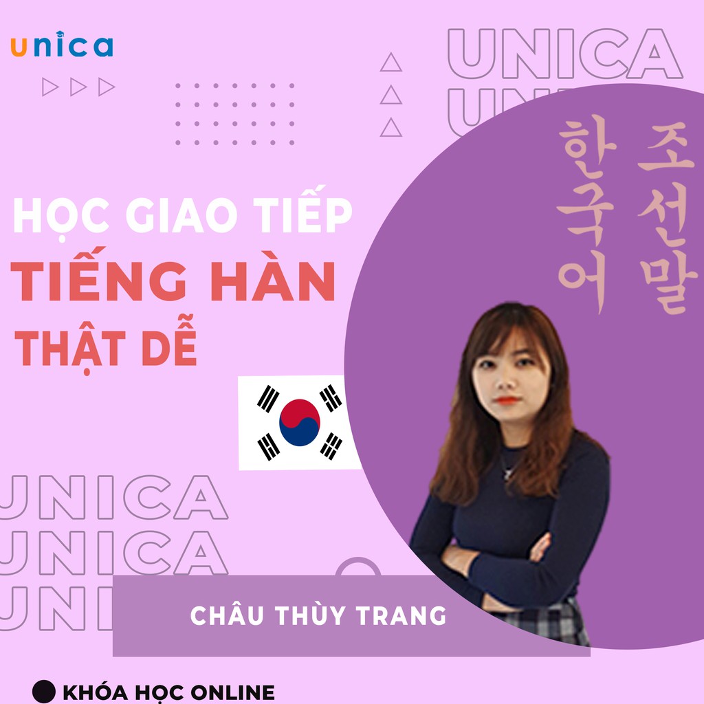 Toàn quốc- [Evoucher] FULL khóa học TIẾNG HÀN- Học giao tiếp tiếng Hàn thật dễ cố Châu Thùy Trang- UNICA.VN