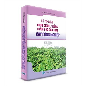 Kỹ thuật chọn giống, trồng chăm sóc các loại cây Công Nghiệp