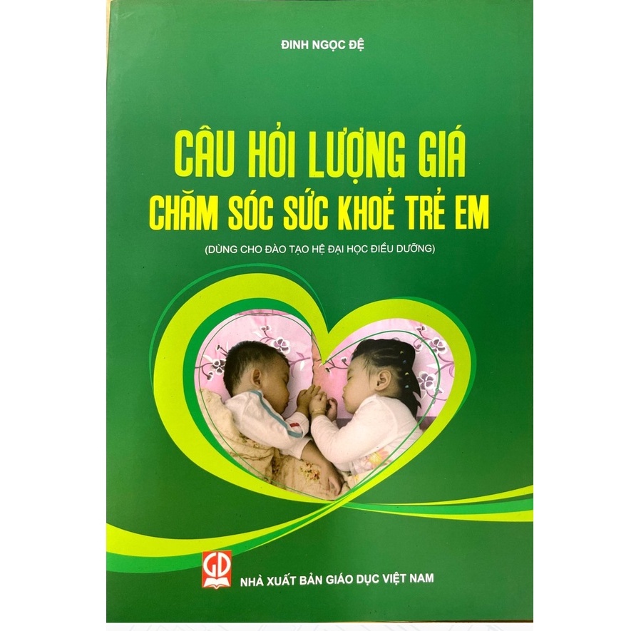 [Mã BMINC50 giảm 10% đơn 99k] Sách - Câu Hỏi Lượng Giá Chăm Sóc Sức Khỏe Trẻ Em (Dùng cho đào tạo hệ đại học điều dưỡng)