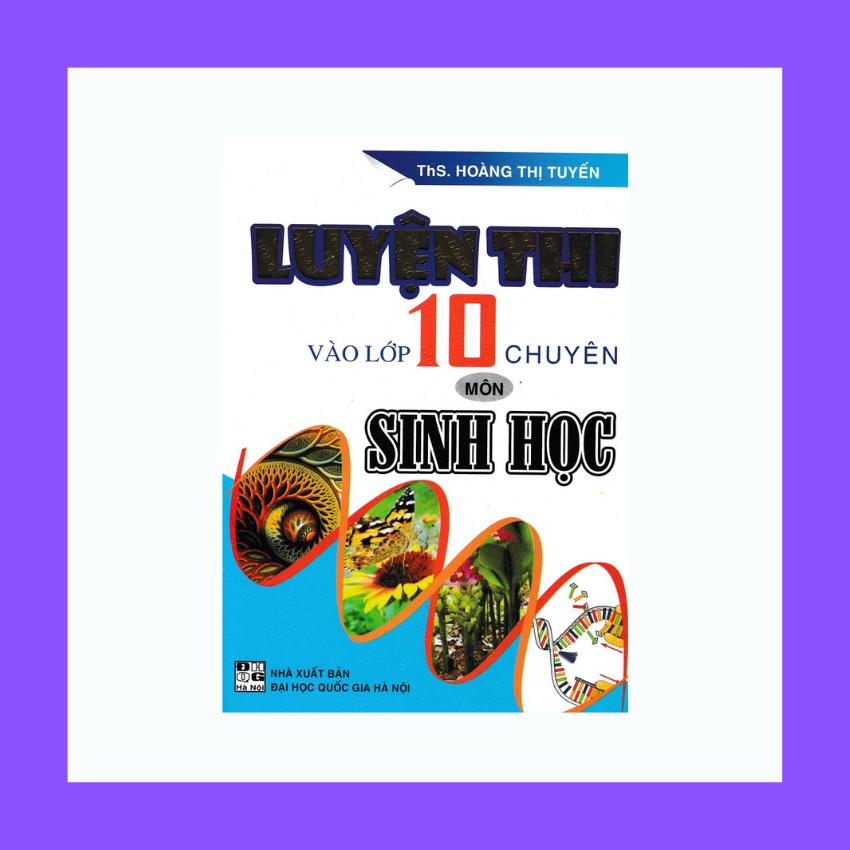 Sách - Luyện Thi Vào Lớp 10 Chuyên Môn Sinh Học