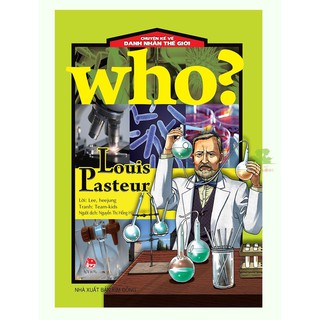 Sách - Who? Chuyện Kể Về Danh Nhân Thế Giới: Louis Pasteur (TB 2020)