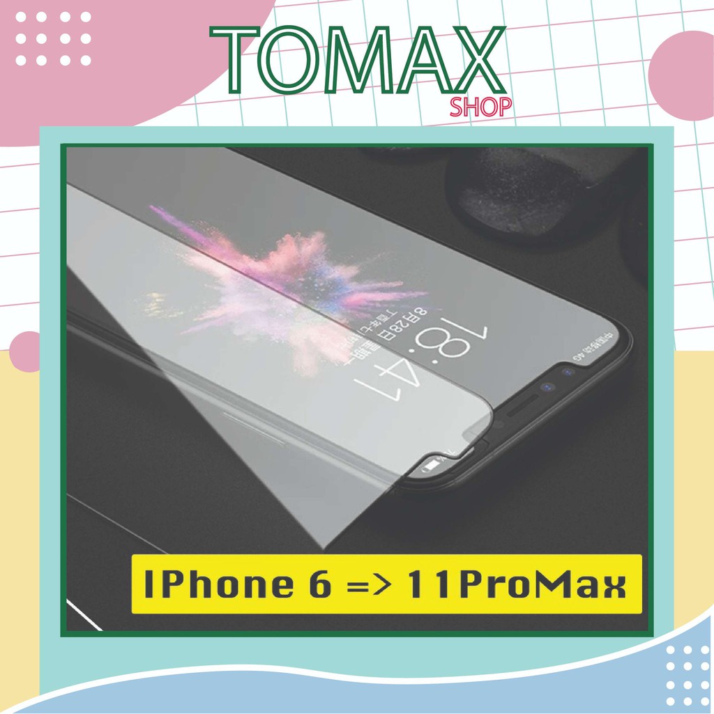 Cường Lực IPhone Không Viền Không Full Các Dòng 6/6s/7/7plus/8/8plus/x/xr/xs/11/12/pro/max [Tomax Shop]