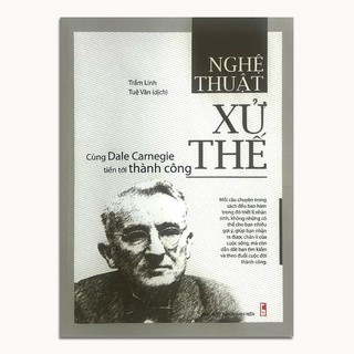 Sách - Nghệ thuật xử thế - Cùng Dale Carnegie tiến tới thành công