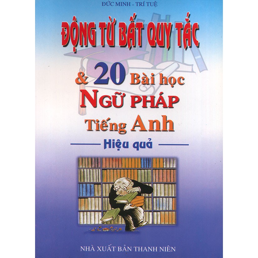 Sách - Động từ bất quy tắc và 20 bài học ngữ pháp tiếng Anh hiệu quả