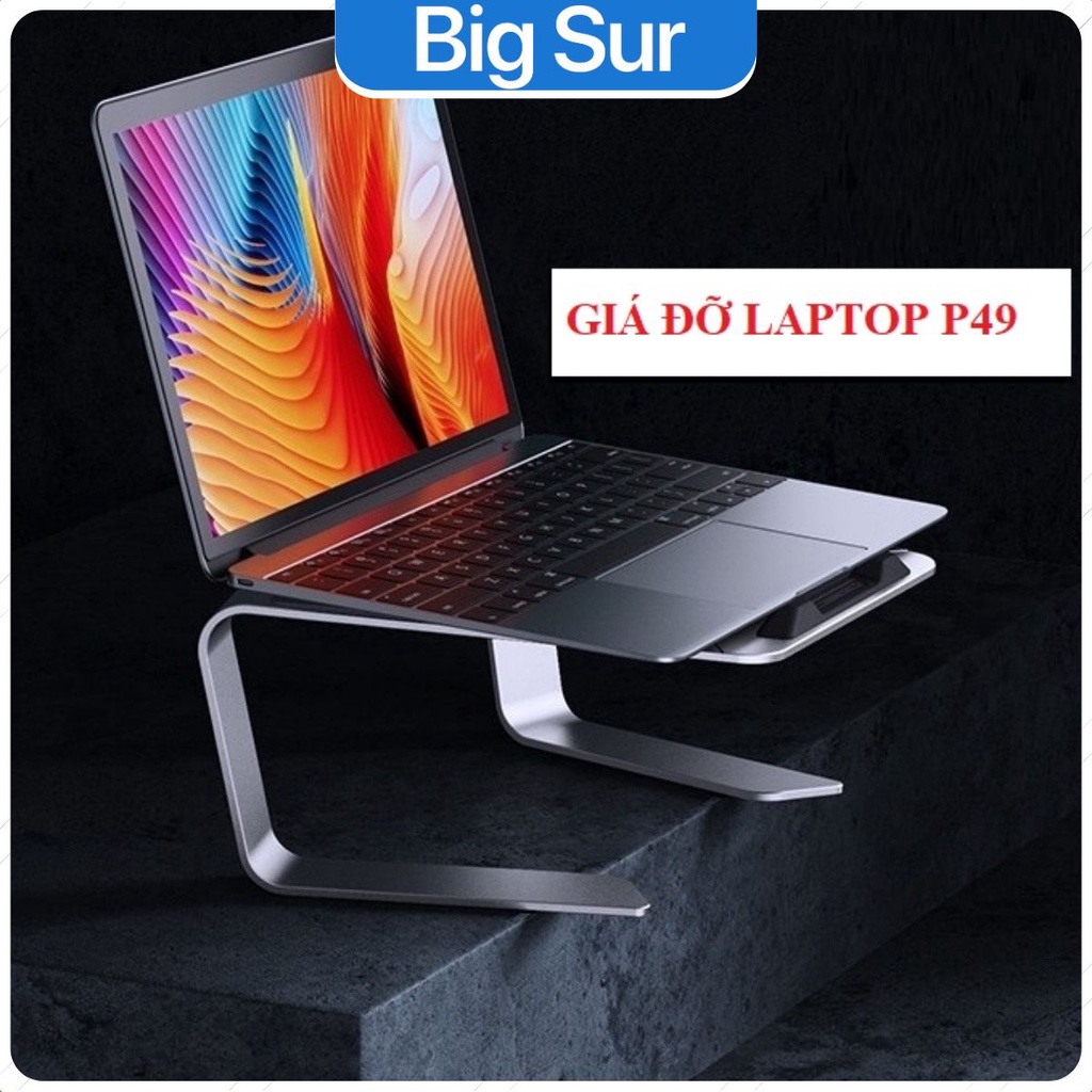 Giá đỡ laptop macbook nhôm cao cấp P49, P43  nâng cao hỗ trợ tản nhiệt cho máy tính xách tay 11 inch - 16 inch