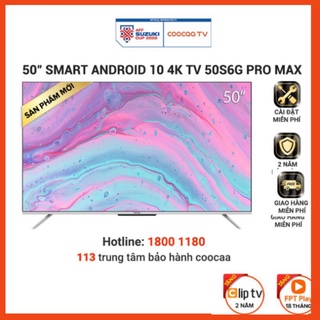 Smart Tivi Coocaa Android 10 50 inch - Model 50S6G Pro Max - Miễn phí lắp đặt (siêu sale)