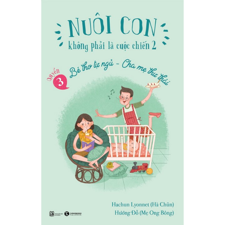 Sách - Nuôi Con Không Phải Là Cuộc Chiến 2 - Quyển 3 - Bé Thơ Tự Ngủ - Cha Mẹ Thư Thái