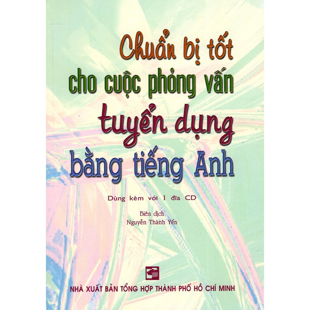 Sách – Chuẩn Bị Tốt Cho Cuộc Phỏng Vấn Tuyển Dụng Bằng Tiếng Anh (Kèm CD) – Nguyễn Thành Yến – top1shop