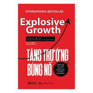 Sách - Tăng Trưởng Bùng Nổ - Chiến Lược Phát Triển Thiên Tài Để Đạt Được 100 Triệu Người Dùng