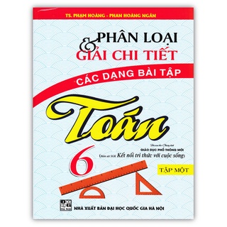 Sách - Phân Loại Và Giải Chi Tiết Các Dạng Bài Tập Toán 6 - Tập 1 (Bám Sát SGK Kết Nối Tri Thức Với Cuộc Sống)