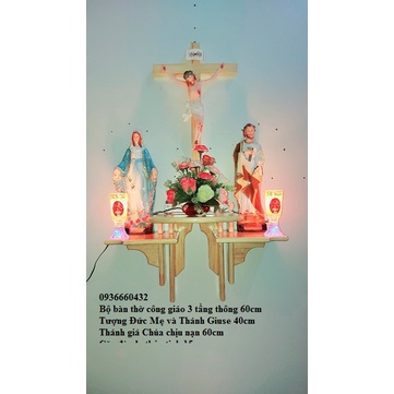 BỘ BÀN THỜ THIÊN CHÚA CG TƯỢNG MẸ THÁNH 40CM, THÁNH GIÁ CHÚA 60CM, KỆ THỜ 6030, ĐÈN LY 15CM