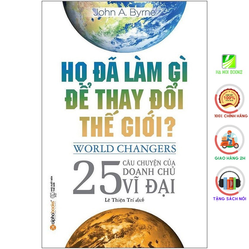Sách - Họ Đã Làm Gì Để Thay Đổi Thế Giới? (Tái Bản 2022) [AlphaBooks]