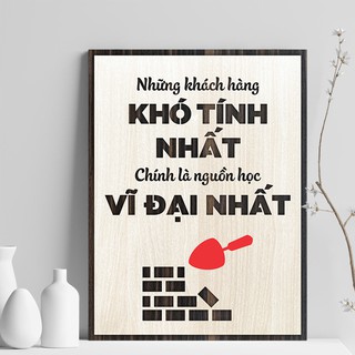 Tranh Động Lực Treo Tường:  "những khách hàng khó tính nhất chính là nguồn học vĩ đại nhất" Mẫu:VIAN71.
