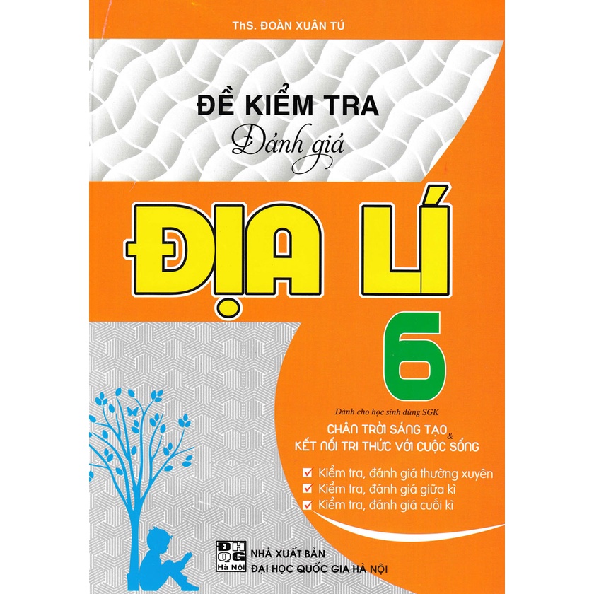 Sách - Đề Kiểm Tra Đánh Giá Địa Lí Lớp 6 Bám Sát SGK Chân Trời Sáng Tạo Và Kết Nối Tri Thức Với Cuộc Sống