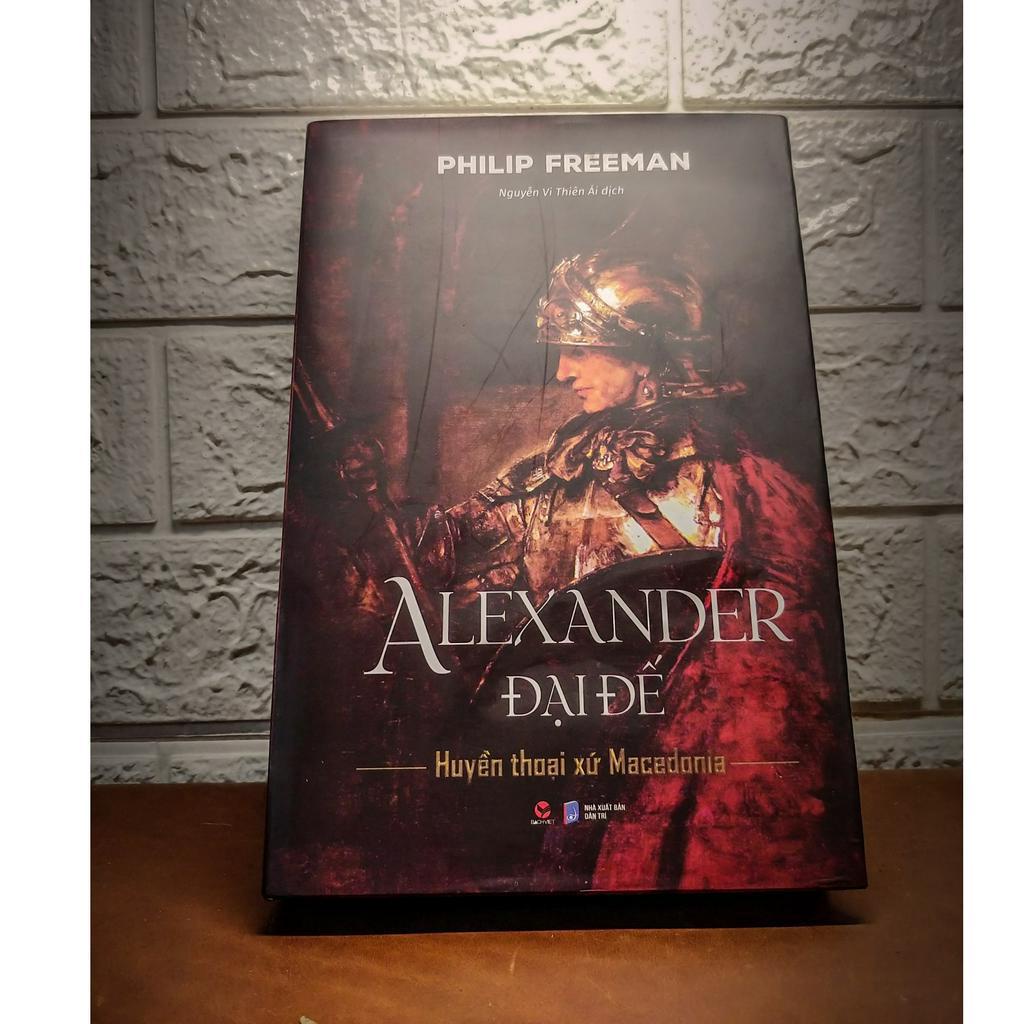 Sách BÌA CỨNG - Alexander Đại Đế Huyển Thoại Xứ Macedonia - Philip Freeman