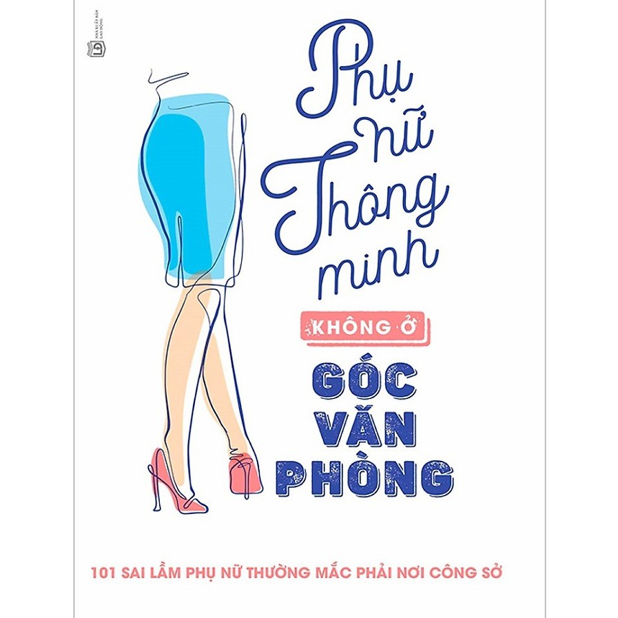 Sách - Phụ nữ thông minh không ở góc văn phòng-101 sai lầm phụ nữ thường mắc phải nơi công sở