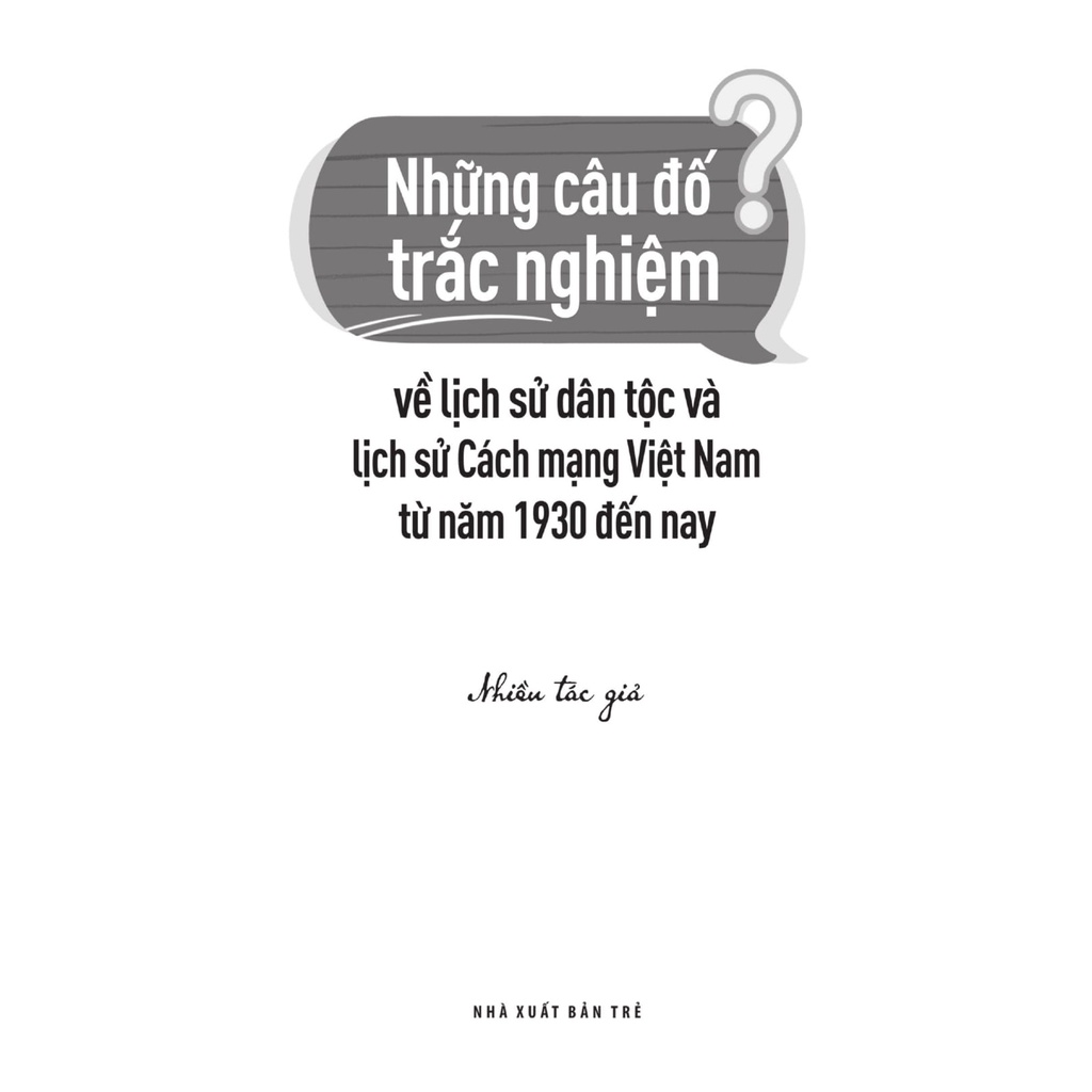 Sách Những Câu Đố Trắc Nghiệm Về Lịch Sử Dân Tộc Và Lịch Sử Cách Mạng Việt Nam Từ Năm 1930 Đến Nay