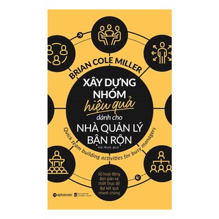 Xây Dựng Nhóm Hiệu Quả Dành Cho Nhà Quản Lý Bận Rộn