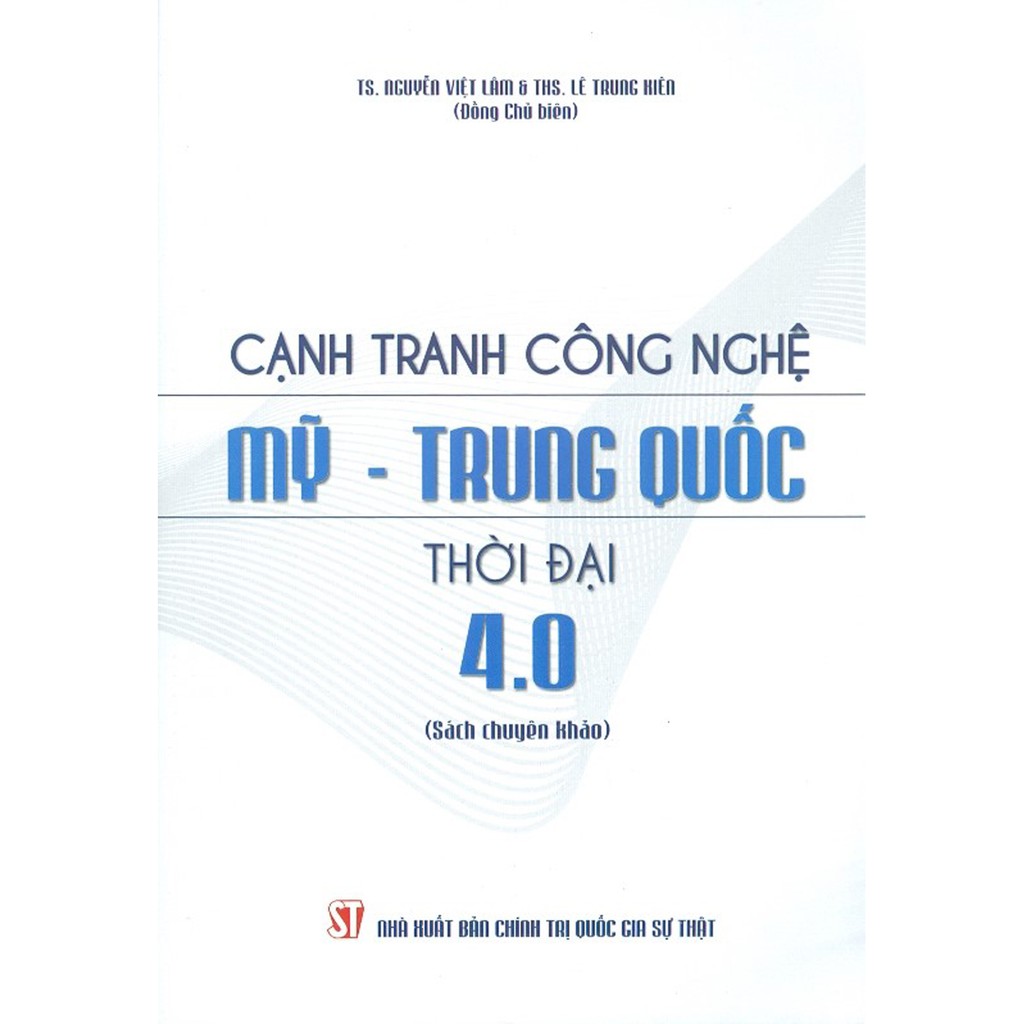 Sách - Cạnh Tranh Công Nghệ Mỹ – Trung Quốc Thời Đại 4.0 (Sách Chuyên Khảo)