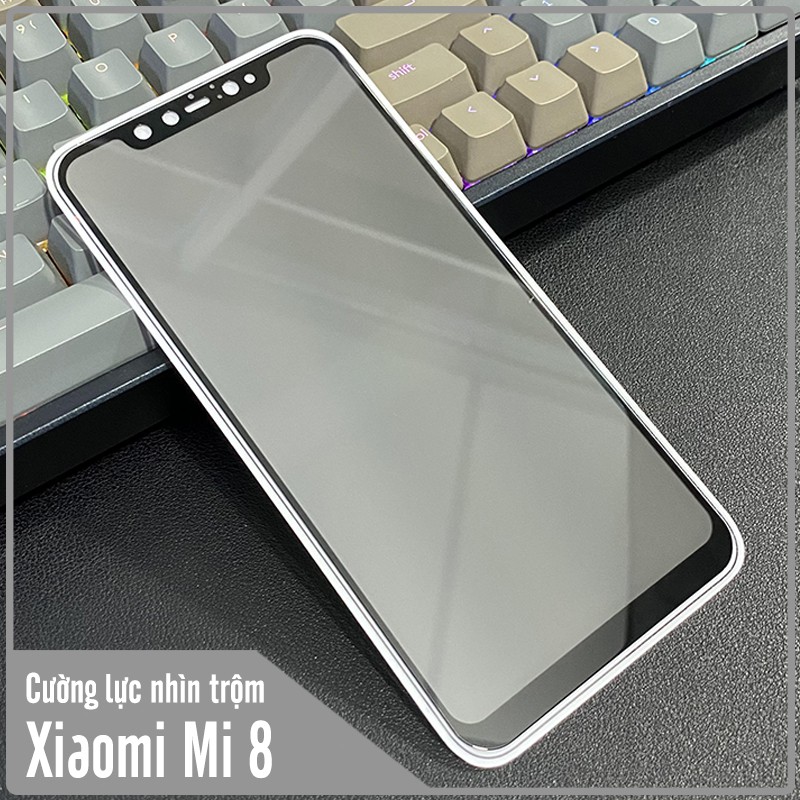 Kính cường lực cho Xiaomi Mi 8 chống nhìn trộm full viền đen