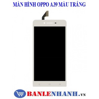 BỘ MÀN HÌNH OPPO A39 MÀU TRẮNG