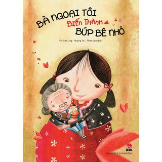 Sách Bà ngoại tôi biến thành búp bê nhỏ/ Bà ngoại dấu yêu/ Bà tôi đã từ từ nhỏ đi