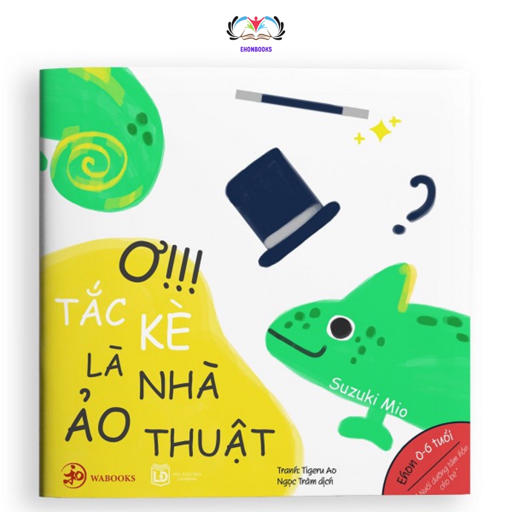 Sách Ehon - Ơ! Tắc kè là nhà ảo thuật - Ehon Nhật Bản cho bé từ 0 - 6 tuổi