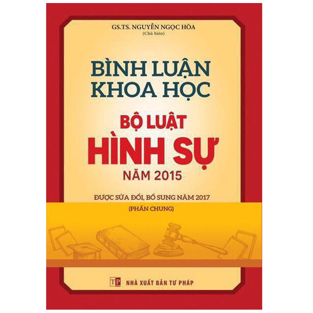 Sách Bình Luận Khoa Học Bộ Luật Hình Sự Năm 2015 - Được Sửa Đổi Bổ Sung Năm 2017 (Phần Chung)