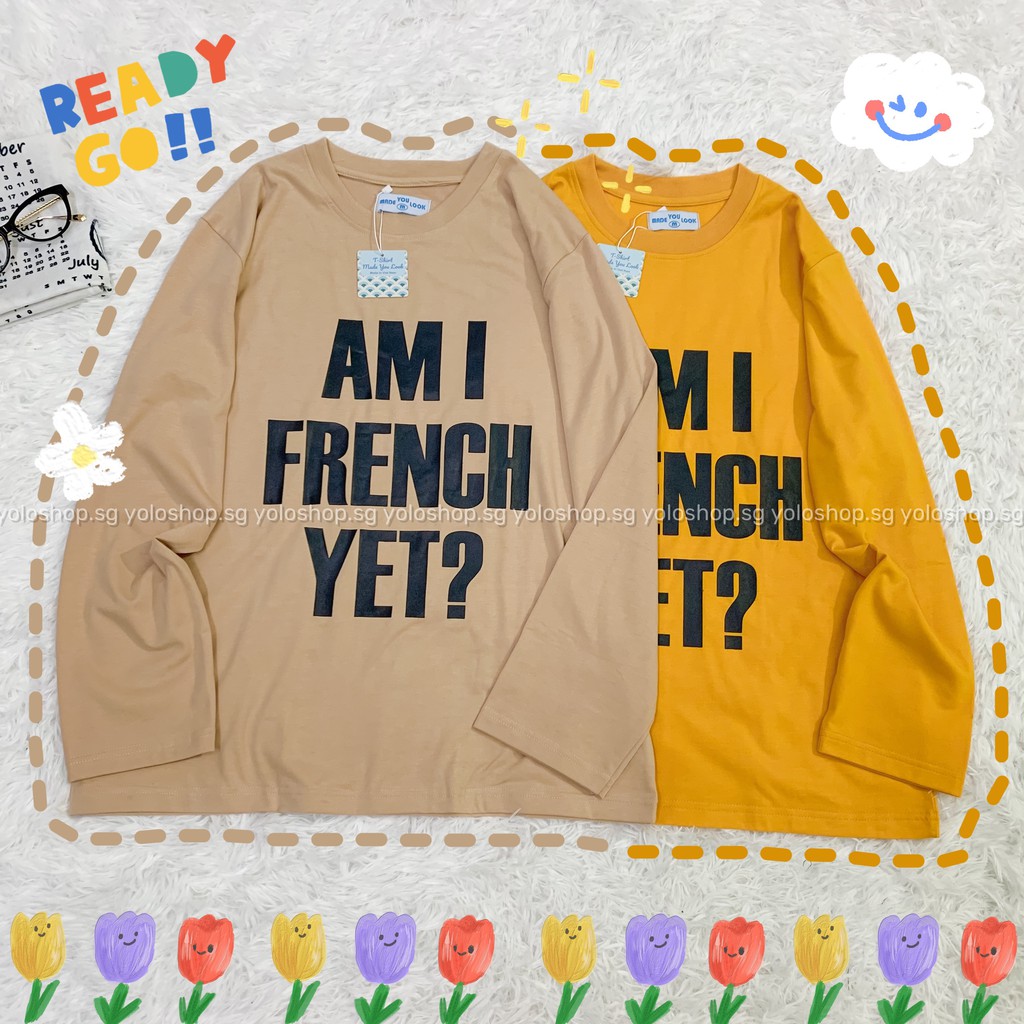 Áo thun dài tay  AM I FRENCH YET?  phông Unisex nam nữ tee oversize form rộng pull Ulzzang Streetwear Hàn Quốc vải mềm