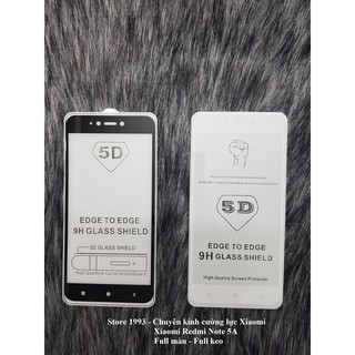 Kính Cường Lực 5D-9H Dành Cho Máy Xiaomi Redmi Note 5A - Full Màn - Full Keo - Không Chấm Li Ti