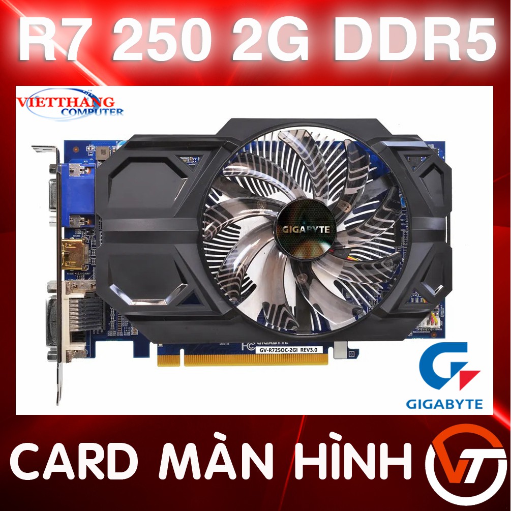 Cạc Màn Hình - VGA Giga R7 250 OC 2G DDR5 ( 2nd )