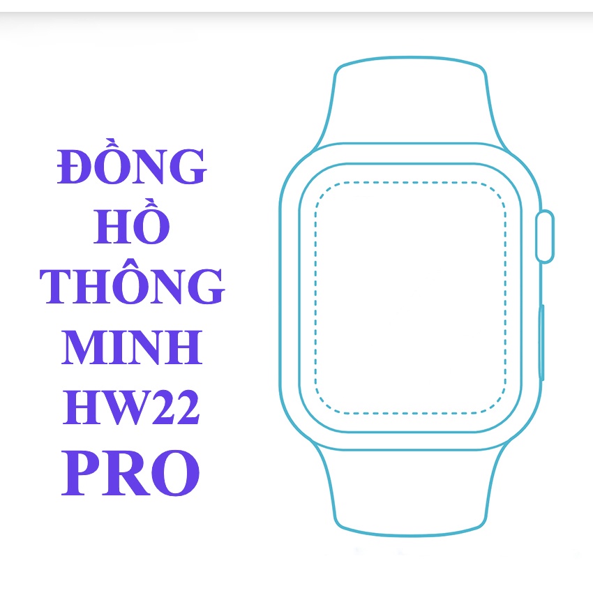 Đồng Hồ Thông Minh HW22 Pro Seri 7 Cao Cấp / Smart Watch HW 22 Pro Full Màn Hình - Thay Ảnh Nền - Nghe Gọi Bluetooth