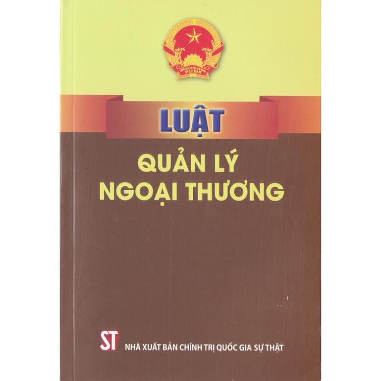 Sách Luật Quản Lý Ngoại Thương - NXB Chính Trị Quốc Gia Sự Thật