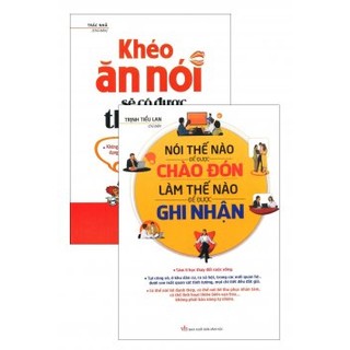 Combo Khéo Ăn Nói Sẽ Có Được Thiên Hạ + Nói Thế Nào Để Được Chào Đón, Làm Thế Nào Để Được Ghi Nhận