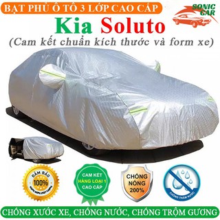 Bạt Phủ Xe Ô Tô KIA SOLUTO 3 Lớp Ép Nhiệt Tráng Nhôm, Chống Nắng, Chống Mưa, Chống Cháy – SONICCAR
