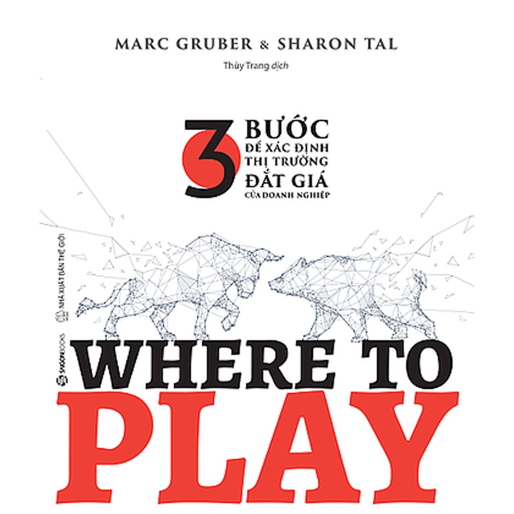 Sách - WHERE TO PLAY: 3 Bước Để Xác Định Thị Trường Đắt Giá Của Doanh Nghiệp