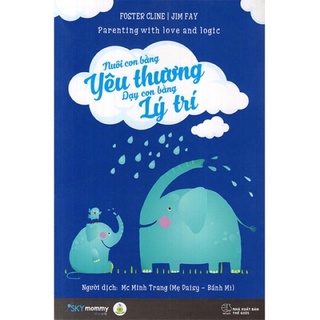 Nuôi con bằng yêu thương dạy con bằng lí trí