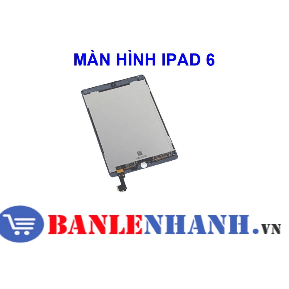 MÀN HÌNH IPAD 6