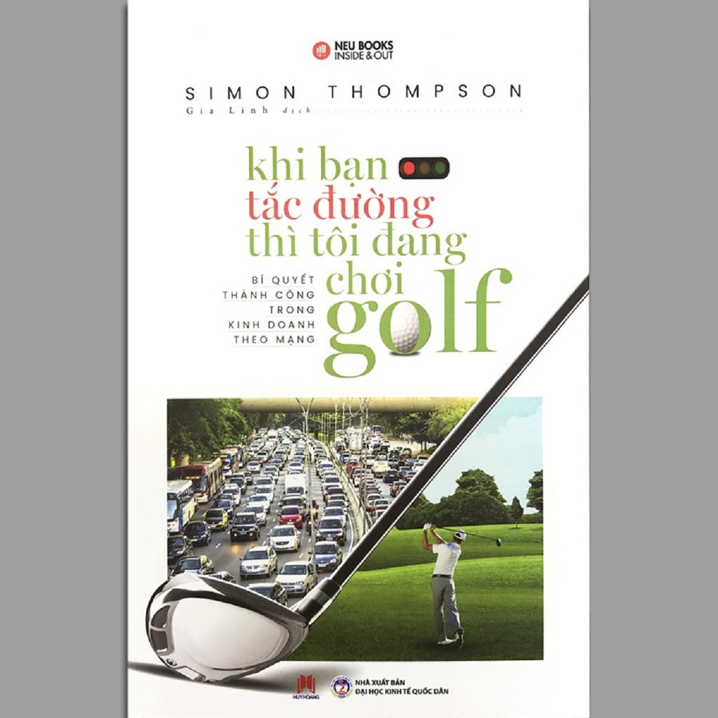 Sách - Khi Bạn Tắc Đường Thì Tôi Đang Chơi Golf - Bí Quyết Thành Công Trong Kinh Doanh Theo Mạng - Huy Hoàng