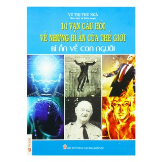 10 Vạn Câu Hỏi Về Những Bí Ẩn Của Thế Giới 1 - Bí Ẩn Về Con Người