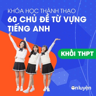 Toàn quốc - [E-voucher] 1 năm học khóa Thành thạo 60 chủ đề từ vựng Tiếng Anh thi Đại học - Onluyen.vn