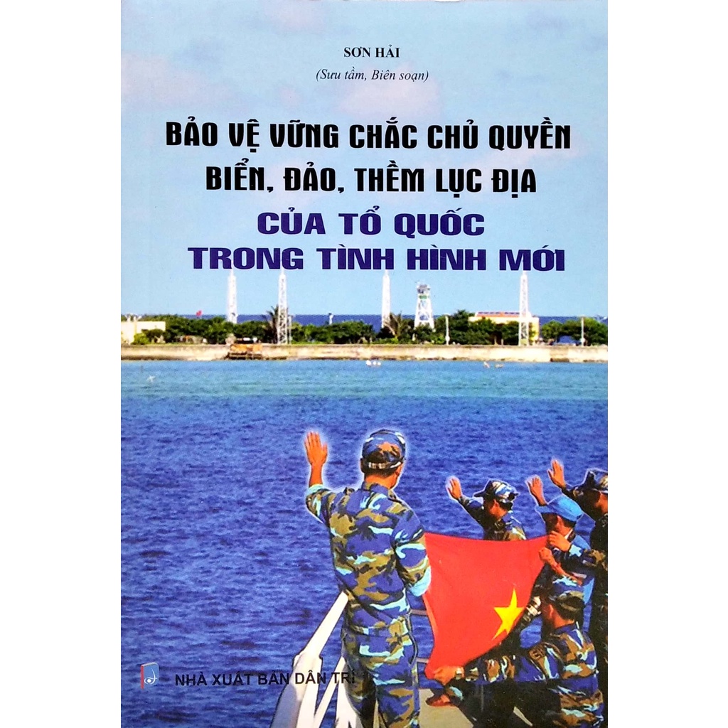 Sách Bảo Vệ Vững Chắc Chủ Quyền Biển - Đảo - Thềm Lục Địa Của Tổ Quốc Trong Tình Hình Mới