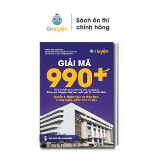 Sách Giải mã 990+ tổng ôn bài thi ĐGNL ĐHQG HCM. Quyển 1 Ngôn ngữ và toán