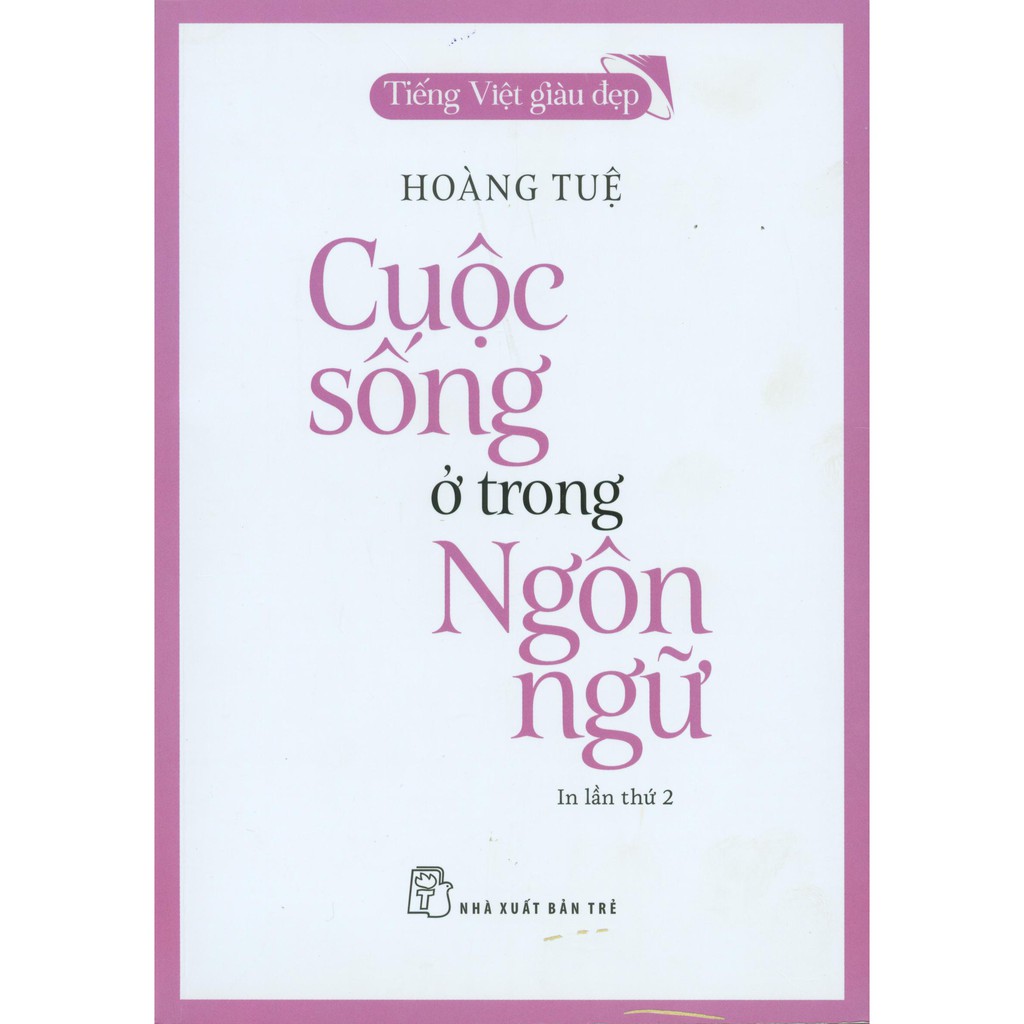 Sách - Tiếng Việt Giàu Đẹp - Cuộc Sống Ở Trong Ngôn Ngữ (In lần 2)